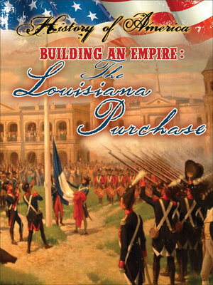 cover image of Building an Empire: the Louisiana Purchase